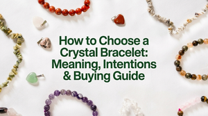 How to Choose a Crystal Bracelet: Meaning, Intentions & Buying Guide