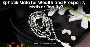 Sphatik Mala for Wealth and Prosperity - Myth or Reality?